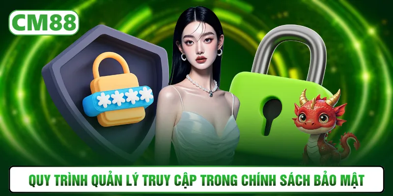 Quy trình quản lý truy cập trong chính sách bảo mật