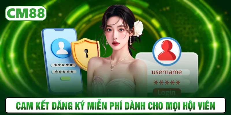 Cam kết đăng ký miễn phí dành cho mọi hội viên